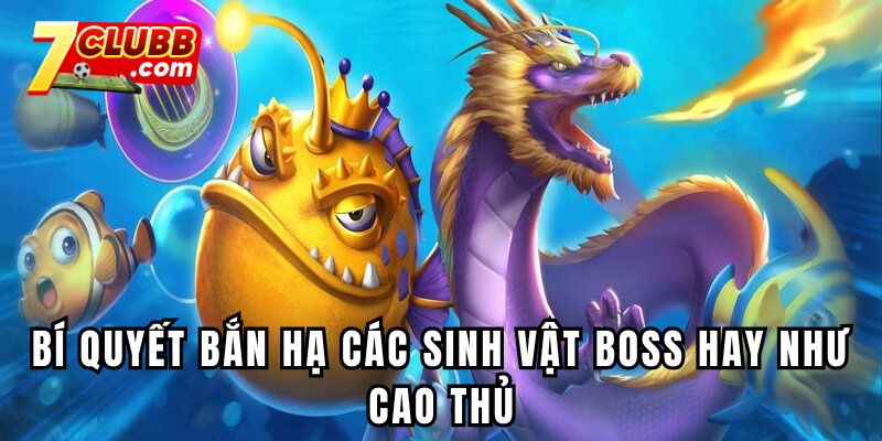 Bí quyết bắn hạ các sinh vật Boss hay như cao thủ
