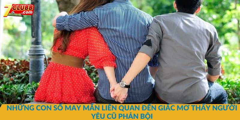 Những con số may mắn liên quan đến giấc mơ thấy người yêu phản bội