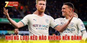 Những loại kèo nào không nên đánh